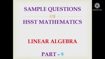 Hsst /Set sample questions linear algebra part 9