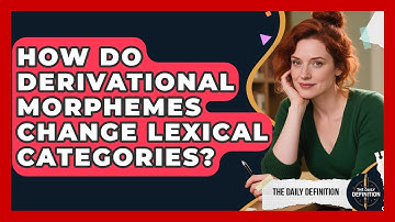 How Do Derivational Morphemes Change Lexical Categories? - The Daily Definition