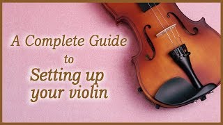 How To Set Up A Violin For the First Time Step By Step | Violin, How to Get Started