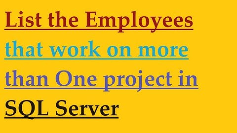 list the employees that work on more than 1 project in sql server