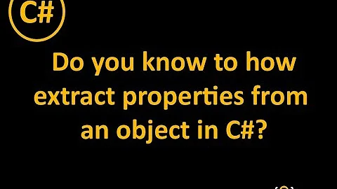 Do you know how to Extract Properties from an Object in C#