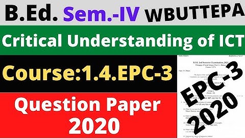 B.Ed. 4th Sem. / Question- 2020 EPC-3 Critical Understanding of ICT question / WBUTTEPA