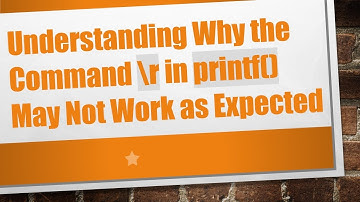 Understanding Why the Command \r in printf() May Not Work as Expected
