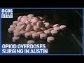 Austin faces deadliest opioid outbreak in a decade