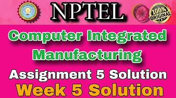 Computer Integrated Manufacturing Week 5 Assignment 5 Solution 2025 #nptel #week5