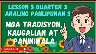 Araling Panlipunan 3 | Mga Tradisyon, Kaugalian at Paniniwala