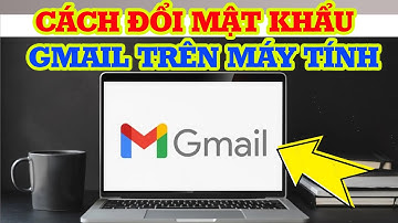 Cách đổi mật khẩu Gmail trên máy tính vô cùng đơn giản