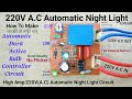 How To Make 220V A.C Automatic Night Light Circuit, High Amp 220V AC Street Light,Dark Active Light