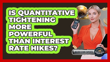 Is Quantitative Tightening More Powerful Than Interest Rate Hikes? - Macroecon Experts