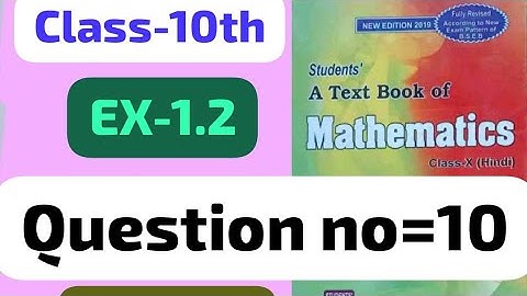 Class-10th , Ex- 1.2 , Q -10 , Dc Kc Sinha students friends maths