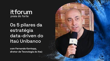 Fernando Kontopp, do Itaú: 5 estratégias para ser data-driven | IT Forum Praia do Forte