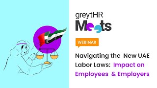 Navigating the New UAE Labor Laws: Impact on Employees & Employer | greytHR Meets Webinar | greytHR