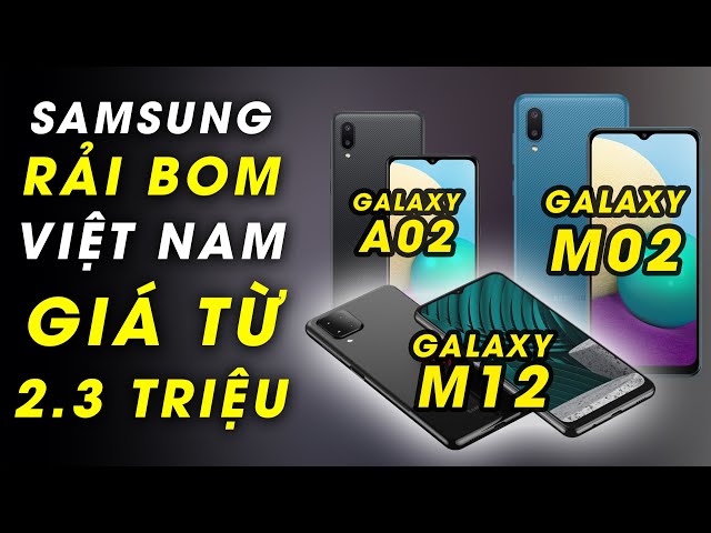 Samsung thả bom Việt Nam với Galaxy M12, M02, A02 giá từ 2.3 triệu