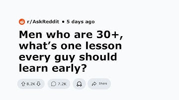 Men Who Are 30+, What’s One Lesson EVERY Guy Should Learn EARLY?