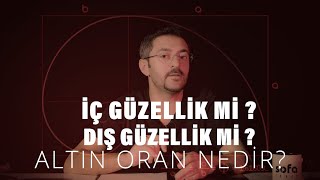 İÇ GÜZELLİK Mİ, DIŞ GÜZELLİK Mİ? (Altın oran nedir?)