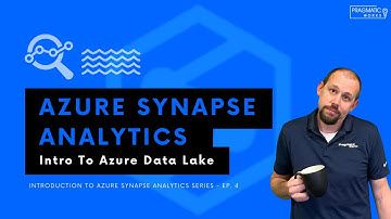 Azure Synapse Analytics:  Intro to Azure Data Lake [Introduction to Synapse Analytics - Ep. 4]