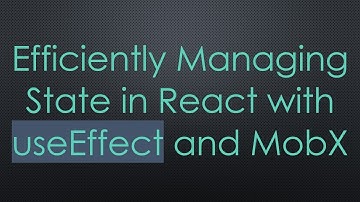 Efficiently Managing State in React with useEffect and MobX