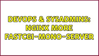 DevOps & SysAdmins: nginx more fastcgi-mono-server (5 Solutions!!)