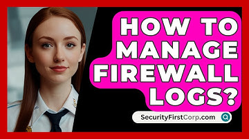 How To Manage Firewall Logs? - SecurityFirstCorp.com