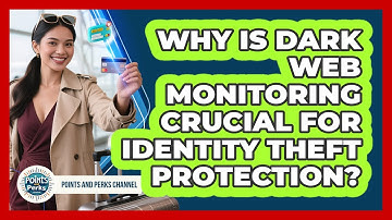 Why Is Dark Web Monitoring Crucial For Identity Theft Protection? - Points and Perks Channel