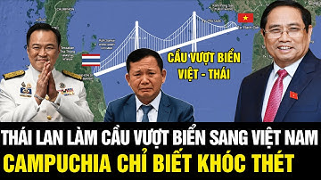 SỐC TOÀN KHU VỰC: Thái Lan Đề Xuất Cầu Biển Nối Thẳng Việt Nam – Campuchia CHỈ BIẾT KHÓC THÉT