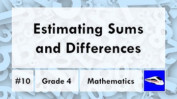 Estimating Sums and Differences | Grade 4