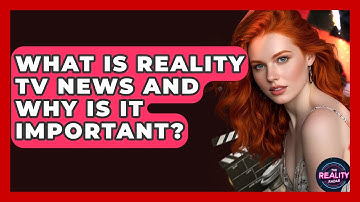What Is Reality TV News and Why Is It Important? - The Reality Radar