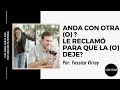 andá con otra (o)?  le reclamo para que la (lo) dejé?