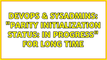 DevOps & SysAdmins: "Parity Initialization Status: In Progress" for long time (3 Solutions!!)
