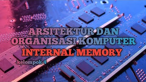 ARSITEKTUR DAN ORGANISASI KOMPUTER : INTERNAL MEMORY