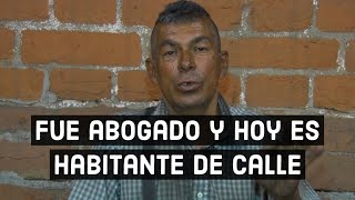 Fue Abogado y hoy es habitante de calle