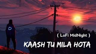 Kaash Tu Mila Hota [Slowed+Reverb] Jubin Nautiyal TextAudio - Lyrics Bollywood Lo-Fi ||
