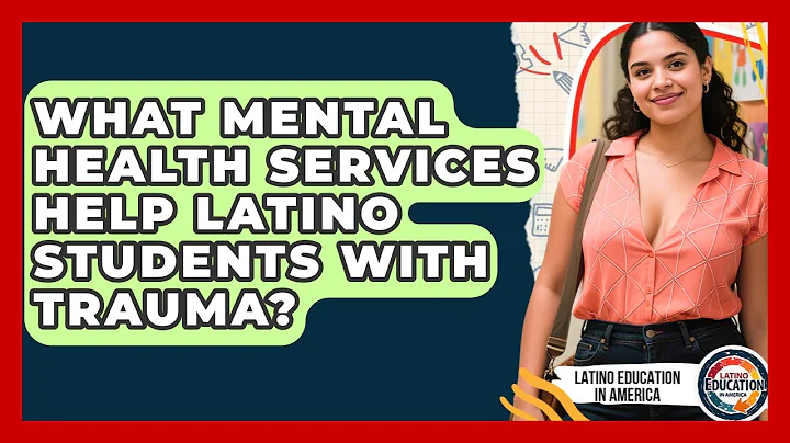 What Mental Health Services Help Latino Students With Trauma? - Latino Education in America
