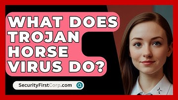 What Does Trojan Horse Virus Do? - SecurityFirstCorp.com