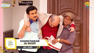 Ep 2100 - Ghanchakar In Shop! | Taarak Mehta Ka Ooltah Chashmah | Full Episode | तारक मेहता