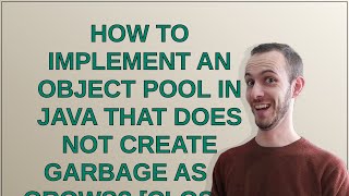 How to Implement an object pool in Java that does not create garbage as it grows closed