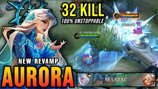 32 Kills + MANIAC!! Aurora Revamp 100% Unstoppable!! - New Revamp Tryout ~ MLBB