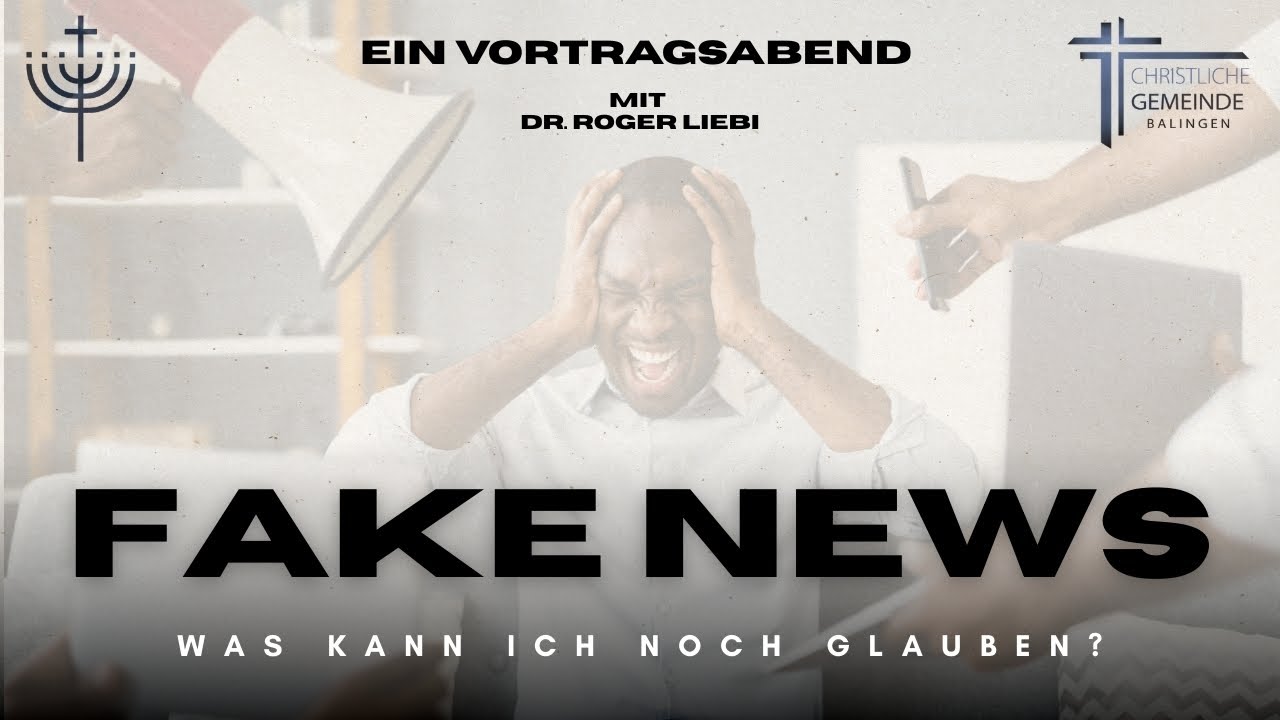 Fake News (was kann ich noch glauben?) - Dr. Roger Liebi - 08.12.25 @RogerLiebiLIVE @cgbalingen