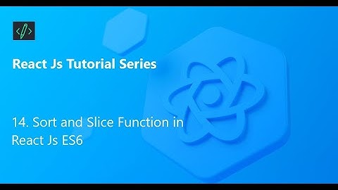 14. Sort and Slice Function in React Js ES6 (2023) || Developers Diary