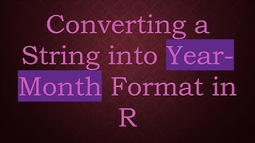 Converting a String into Year-Month Format in R