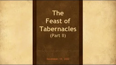 11 13 2022   The Feast of Tabernacles (Part II)"  ...