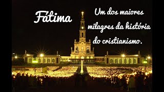 Fátima - Um dos maiores milagres da história do cristianismo