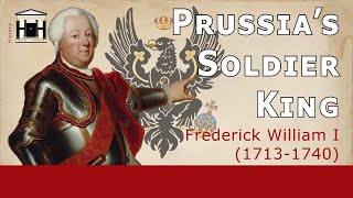 Prussia's Soldier King | The Kingdom without Coronations (17131740) | HoP #9