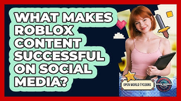 What Makes Roblox Content Successful On Social Media? - Open World Tycoons