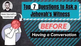 Top 7 Questions to Ask a Jehovah&#39;s Witness BEFORE Having a Conversation