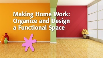 Making Home Work: Organize and Design a Functional Space