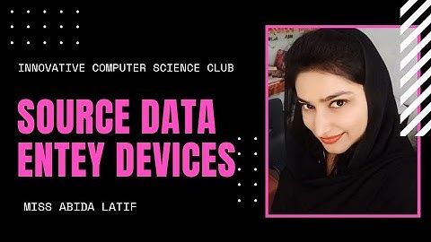 Lecture # 19 | Source Data Entry Devices | Computer Science | Innovative Computer Science Club