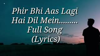 Phir Bhi Aas Lagi Hai Dil Mein Full Song With L