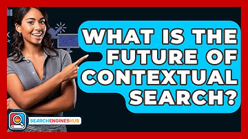 What Is The Future Of Contextual Search? - SearchEnginesHub.com