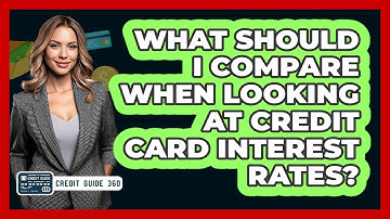 What Should I Compare When Looking At Credit Card Interest Rates? - CreditGuide360.com